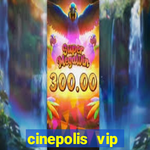 cinepolis vip parque shopping